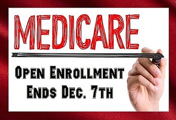 Reminder To Medicare Beneficiaries Open Enrollment Ends Dec. 7