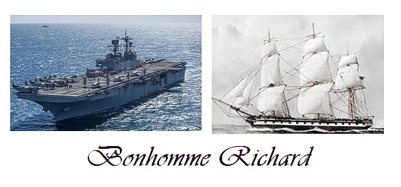 Since decommissioned and scrapped, the USS Bonhomme Richard which set sail in 1998 was the third US Navy ship to bear the name first given by John Paul Jones to his Continental Navy frigate. In French "Good Man Richard"  honored Benjamin Franklin, who at the time (1779) served as US ambassador to France.